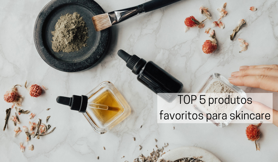 TOP 5 produtos favoritos de skincare